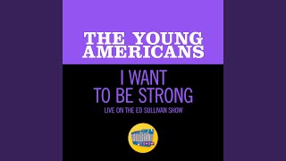 I Want To Be Strong (Live On The Ed Sullivan Show, April 23, 1967)