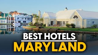 Best Hotels In Maryland, Usa - Top 5 Picks For Any Budget