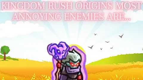 My Top 10 Most Annoying Enemies In Kingdom Rush Origins