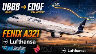 Long Haul | UBBB to EDDF | Fenix A321 | Lufthansa | MSFS 2020