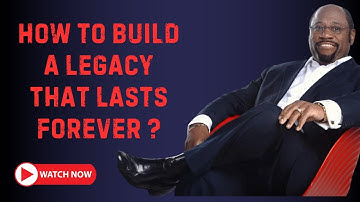 How to Build a Legacy That Lasts Forever