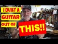 Can You BELIEVE I Built a Guitar Out of THIS??