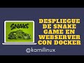 🐍 DESPLEGANDO EL JUEGO DEL SNAKE CON DOCKER Y LINUX || SERIE GAMES #1