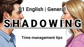 SHADOWING | B1 English (General) | Time management tips