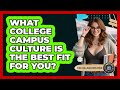 What College Campus Culture Is The Best Fit For YOU? - The College Explorer