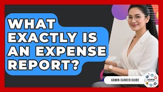 What Exactly Is An Expense Report? - Admin Career Guide