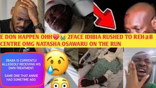 IT'S FINISHED OHH😭💔 2FACE IDIBIA RUSHƐD TO REHAB CENTRE OMG NATASHA OSAWARU ON THE RUN OHH 