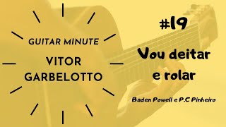 Guitar Minute #19 - Vou deitar e rolar - Baden Powell / Paulo César Pinheiro
