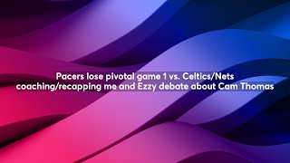 Pacers lose pivotal game 1 vs. Celtics/Nets coaching/recapping me and Ezzy debate about Cam Thomas