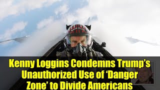 Kenny Loggins Condemns Trump’s Unauthorized Use of ‘Danger Zone’ to Divide Americans