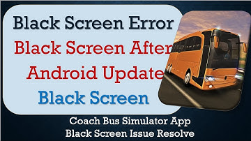 How to Fix Coach Bus Simulator App Black Screen Error | After Android Update
