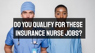 Do You Qualify for These Insurance Nurse Jobs? | Job Description, Salary, and MORE!