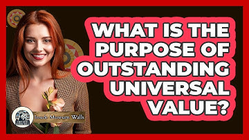 What Is the Purpose of Outstanding Universal Value?