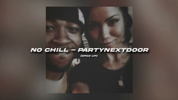 No Chill - Partynextdoor (sped up)
