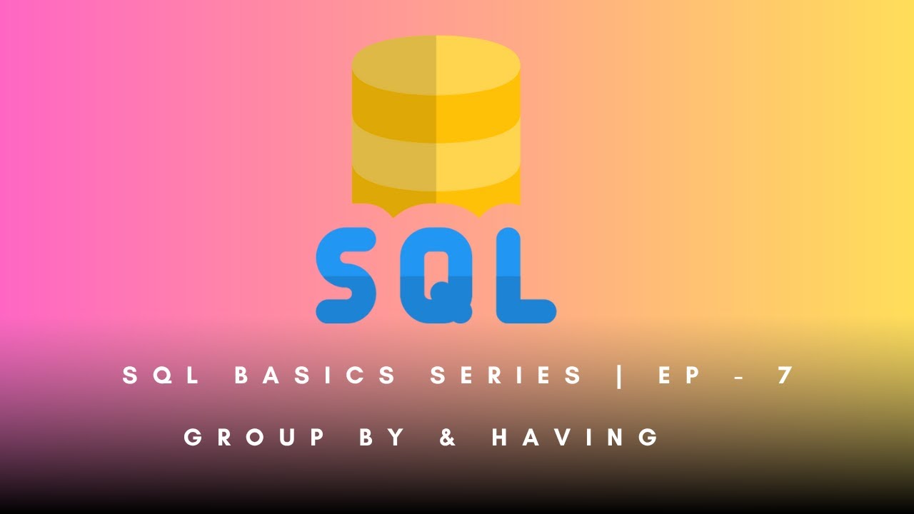 SQL Basics Ep-7 | GROUP BY & HAVING Explained with Examples - YouTube