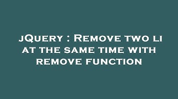 jQuery : Remove two li at the same time with remove function