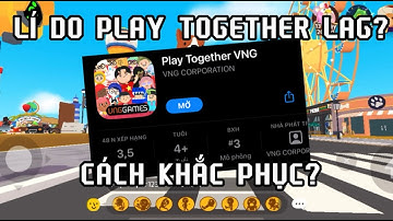 Play Together | LÍ DO PLAYTOGETHER LAG? VÀ CÁCH KHẮC PHỤC?