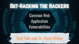 Out-Hacking the Hackers with Dr. Brent Wilson: Common Web App Vulnerabilities and SQL Injection