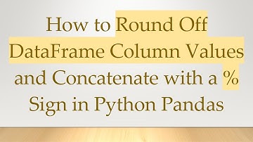 How to Round Off DataFrame Column Values and Concatenate with a % Sign in Python Pandas