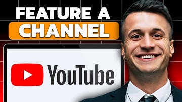 How To Feature A Channel On YouTube (Updated 2025)