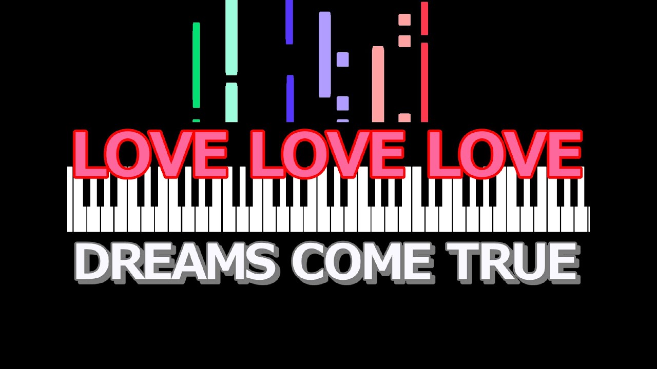 LOVE LOVE LOVE DREAMS COME TRUE / ピアノ編曲 - YouTube