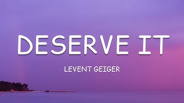 Thumbnail of Levent Geiger - Deserve It (Lyrics)🎵