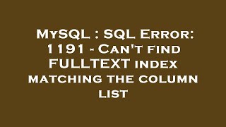 Famous MySQL : SQL Error: 1191 - Can't find FULLTEXT index matching the column list Net Worth