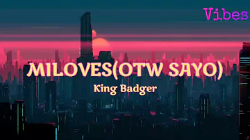 Miloves (Otw Sayo) - King Badger