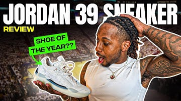 JORDAN 39 SNEAKER REVIEW (SHOE OF THE YEAR?!🤯)