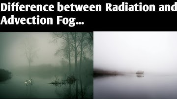 Difference between Radiation and Advection Fog
