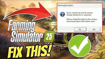 How to FIX Farming Simulator 25 Error Could Not Init 3D System Shader Model 6.0 Is Required