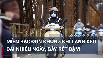 Miền Bắc đón không khí lạnh kéo dài nhiều ngày, gây rét đậm | VTC Tin mới