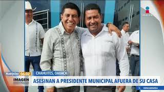 Asesinan al presidente municipal de Chahuites, Oaxaca | Noticias con Francisco Zea