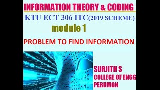 KTU ECT 306  ITC PROBLEM TO FIND INFORMATION ,INFORMATION THEORY & CODING  MODULE 1