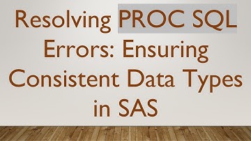 Resolving PROC SQL Errors: Ensuring Consistent Data Types in SAS