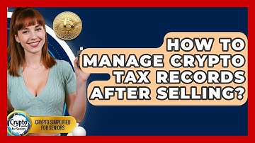 How To Manage Crypto Tax Records After Selling? - Crypto Simplified for Seniors