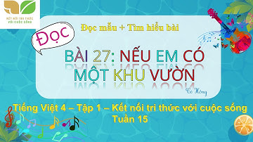ĐỌC - NẾU EM CÓ MỘT KHU VƯỜN - TIẾNG VIỆT 4 - TUẦN 15 - KNTT