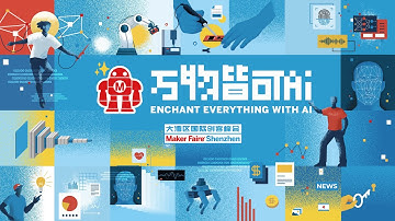 Maker Faire Shenzhen 2024: Enchant Everything with AI
