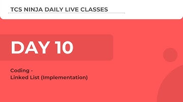 TCS Ninja Webinar Day 10(Coding): Linked List (Implementation)