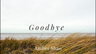 Goodbye - Amber Shae #ambshaeoriginal