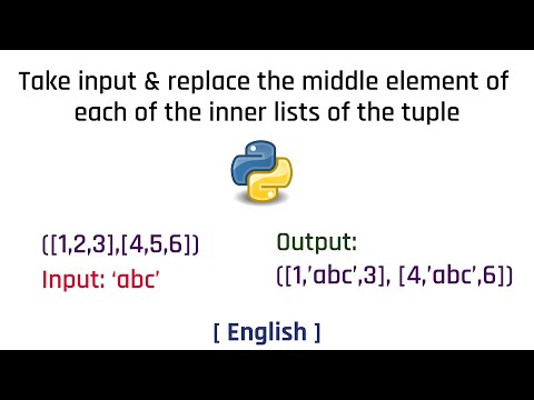 Take input & replace the middle element of each of the inner lists of the tuple | Python | English
