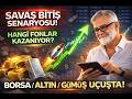 SAVAŞ BİTİŞ SENARYOSU !  HANGİ FONLAR KAZANIYOR | BORSA / ALTIN / GÜMÜŞ UÇUŞTA !