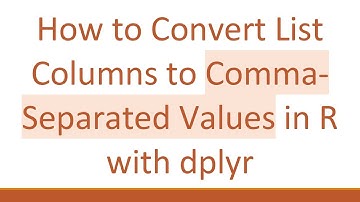 How to Convert List Columns to Comma-Separated Values in R with dplyr