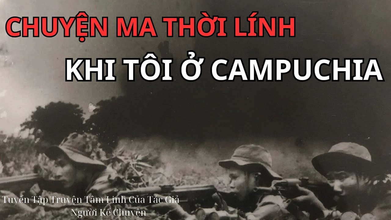 Chuyện Ma Thời Lính - Khi Tôi Ở Campuchia | Chuyện Ma Của Thành #70