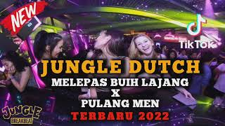 DJ JUNGLE DUTCH || MELEPAS BUIH LAJANG X PULANG MEN - YANG LAGI VIRAL DI TIKTOK FULL BASS 2022🔥