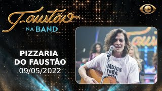FAUSTÃO NA BAND - PIZZARIA DO FAUSTÃO - 09/05/2022 - PROGRAMA COMPLETO