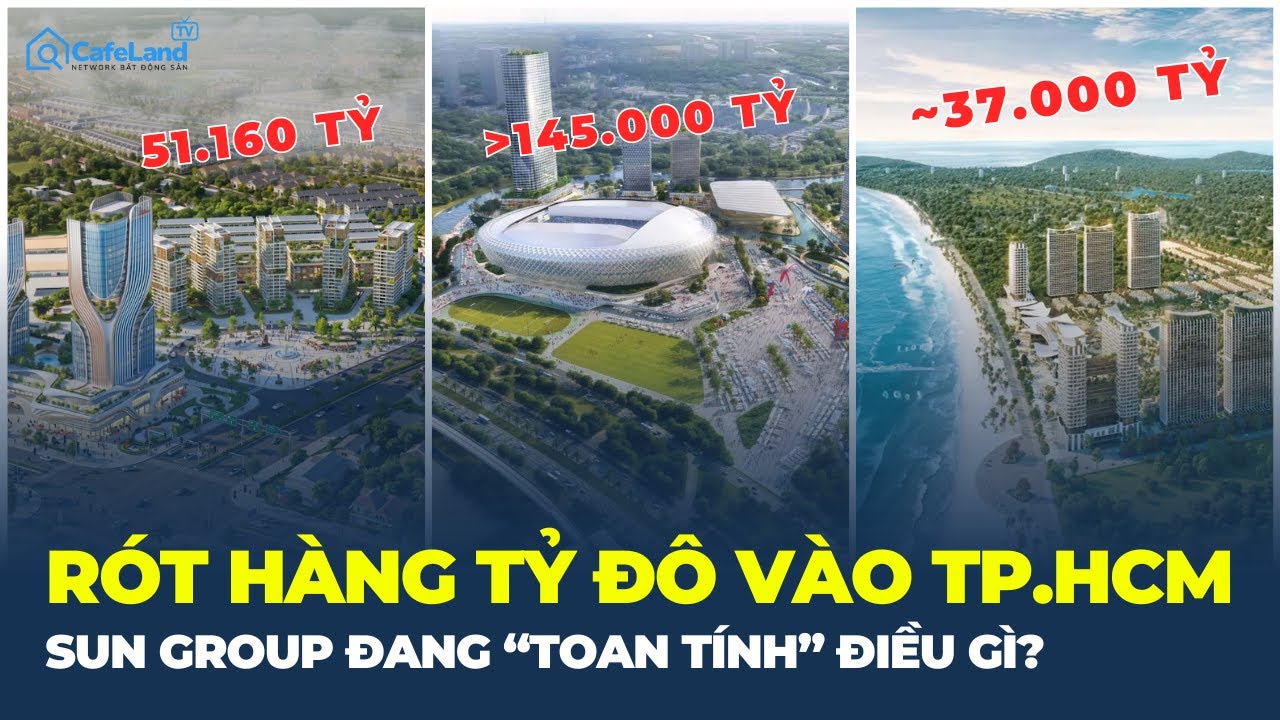 Rót hàng TỶ ĐÔ vào TP.HCM, Sun Group đang “toan tính” điều gì? | CafeLand