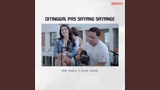 Ditinggal Pas Sayang Sayange (feat. Bajol Ndanu)