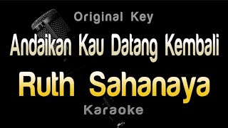 Andaikan Kau Datang Kembali - Ruth Sahanaya (Karaoke) Original Key