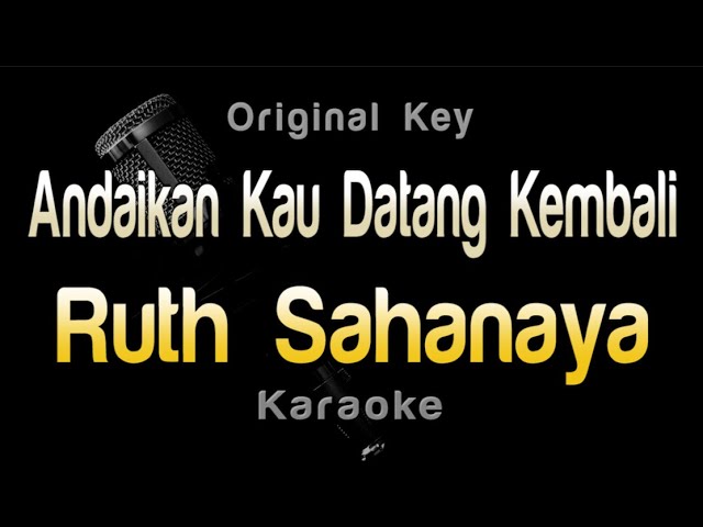 Andaikan Kau Datang Kembali - Ruth Sahanaya (Karaoke) Original Key class=